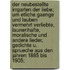 Der neubestellte Irrgarten der Liebe; um etliche Gaenge und Lauben vermehrt verliebte, launenhafte, moralische und andere Lieder, Gedichte u. Sprueche aus den Jahren 1885 bis 1905;