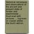 Historical Remarques and Observations of the Ancient and Present State of London and Westminster ... Illustrated with pictures ... ingraven on copper plates ... The fourth edition.