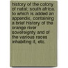 History of the Colony of Natal; South Africa. To which is added an appendix, containing a brief history of the Orange River Sovereignty and of the Various Races inhabiting it, etc. door William Clifford Holden