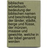 Biblisches Wörterbuch: Bedeutung Der Biblischen Namen Und Beschreibung Der Länder, Städte, Berge Und Flüsse, Der Münzen, Maasse Und Gewichte, Welche In Der Bibel Genannt Werden door C. Gambke