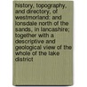 History, Topography, and Directory, of Westmorland: And Lonsdale North of the Sands, in Lancashire; Together with a Descriptive and Geological View of the Whole of the Lake District door P.J. Mannex