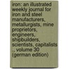 Iron: An Illustrated Weekly Journal for Iron and Steel Manufacturers, Metallurgists, Mine Proprietors, Engineers, Shipbuilders, Scientists, Capitalists ., Volume 30 (German Edition) door Percy Sholto