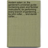 Modern Eden: or, the gardener's universal guide: containing plain and familiar instructions, for performing every branch of gardening, ... By John Rutter, ... and Daniel Carter, ... door John Rutter
