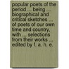 Popular Poets of the period ... being ... biographical and critical sketches ... of poets of our own time and country, with ... selections from their works ... Edited by F. A. H. E. by F. Eyles