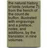 The Natural History of Birds (Volume 7); from the French of the Count De Buffon. Illustrated with Engravings and a Preface, Notes, and Additions, by the Translator. in Nine Volumes. door Georges Louis Le Clerc Buffon