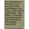 The antiquities of Furness; or, an account of the Royal Abbey of St. Mary, in the vale of Nightshade, near Dalton in Furness, belonging to the Right Honorable Lord George Cavendish. door Thomas West