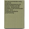 Die drei kommenden Kreig : Englands Auseinandersessung mit seinen Brüdern von der Entente : Deutschlands Ausstieg in den kommenden Wirren : eine militärisch-politische Prophezeiung door Autenrieth