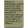 History of Washington County and the St. Croix Valley, including the Explorers and Pioneers of Minnesota, by E. D. Neill, and Outlines of the History of Minnesota, by J. F. Williams. door George E. Warner