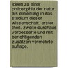 Ideen zu einer Philosophie der Natur. Als Einleitung in das Studium dieser Wissenschaft. Erster Theil. Zweite durchaus verbesserte und mit berichtigenden Zusätzen vermehrte Auflage. by Friedrich Wilhelm J. Von Schelling