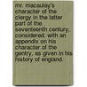 Mr. Macaulay's Character of the Clergy in the Latter Part of the Seventeenth Century, Considered. with an Appendix on His Character of the Gentry, as Given in His History of England. by Thomas Babington Macaulay Baro Macaulay