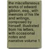 The Miscellaneous Works of Edward Gibbon, Esq., With Memoirs of His Life and Writings, Composed by Himself; Illustrated From His Letters, With Occasional Notes and Narrative Volume 1