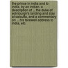 The Prince in India and to India, by an Indian. A description of ... the Duke of Edinburgh's landing and stay at Calcutta, and a commentary on ... his farewell address to India, etc. by Unknown