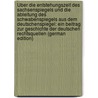 Über Die Entstehungszeit Des Sachsenspiegels Und Die Ableitung Des Schwabenspiegels Aus Dem Deutschenspiegel: Ein Beitrag Zur Geschichte Der Deutschen Rechtsquellen (German Edition) by Ficker Julius