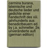 Carmina Burana, Lateinische Und Deutsche Lieder Und Gedichte Einer Handschrift Des Xiii. Jahrhunderts Aus Benedictbeuern Ed. by J.a. Schmeller. 2E, Unveränderte Aufl (German Edition) door Burana Carmina