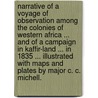 Narrative of a Voyage of Observation among the Colonies of Western Africa ... and of a campaign in Kaffir-Land ... in 1835 ... Illustrated with maps and plates by Major C. C. Michell. by Sir James Edward Alexander