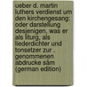 Ueber D. Martin Luthers Verdienst Um Den Kirchengesang: Oder Darstellung Desjenigen, Was Er Als Liturg, Als Liederdichter Und Tonsetzer Zur . Genommenen Abdrucke Säm (German Edition) by Jakob Rambach August