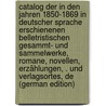 Catalog Der in Den Jahren 1850-1869 in Deutscher Sprache Erschienenen Belletristischen Gesammt- Und Sammelwerke, Romane, Novellen, Erzählungen, . Und Verlagsortes, De (German Edition) by Büchting Adolph