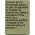 Creation by the immediate agency of God, as opposed to Creation by natural law; being a refutation of the work [by R. Chambers] entitled "Vestiges of the Natural History of Creation.".
