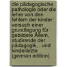 Die Pädagogische Pathologie Oder Die Lehre Von Den Fehlern Der Kinder: Versuch Einer Grundlegung Für Gebildete Ältern, Studirende Der Pädagogik, . Und Kinderärzte (German Edition) by Strümpell Ludwig