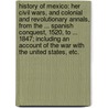 History of Mexico: her civil wars, and colonial and revolutionary annals, from the ... Spanish Conquest, 1520, to ... 1847; including an account of the war with the United States, etc. by Philip Young