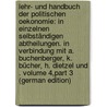 Lehr- Und Handbuch Der Politischen Oekonomie: In Einzelnen Selbständigen Abtheilungen. in Verbindung Mit A. Buchenberger, K. Bücher, H. Dietzel Und . Volume 4,part 3 (German Edition) by Bücher Karl