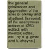 The General Grievances and Oppression of the Isles of Orkney and Shetland. [A reprint of the anonymous edition of 1750; edited, with memoir, notes, etc., by A. G. Groat and H. Cheyne.]