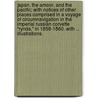 Japan, the Amoor, and the Pacific; with notices of other places comprised in a voyage of circumnavigation in the Imperial Russian Corvette "Rynda," in 1858-1860. With ... illustrations. door Henry Arthur Tilley