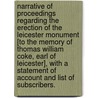 Narrative of Proceedings regarding the erection of the Leicester Monument [to the memory of Thomas William Coke, Earl of Leicester], with a statement of account and list of subscribers. by Robert Leamon