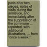 Paris after two Sieges. Notes of visits during the Armistice, and immediately after the suppression of the Commune ... Reprinted, with additional illustrations, ... from "Once a Week.". door William Woodall