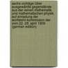 Sechs Vorträge Über Ausgewählte Gegenstände Aus Der Reinen Mathematik Und Mathematischen Physik, Auf Einladung Der Wolfskehl-kommission Der . Vom 22.-28. April 1909 (German Edition) door Henri 1854-1912 Poincaré