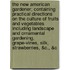 The New American Gardener; Containing Practical Directions On The Culture Of Fruits And Vegetables Including Landscape And Ornamental Gardening, Grape-Vines, Silk, Strawberries, &C., &C
