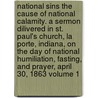 National Sins the Cause of National Calamity. a Sermon Dilivered in St. Paul's Church, La Porte, Indiana, on the Day of National Humiliation, Fasting, and Prayer, April 30, 1863 Volume 1 door Ya Pamphlet Collection Dlc