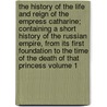 The History of the Life and Reign of the Empress Catharine; Containing a Short History of the Russian Empire, from Its First Foundation to the Time of the Death of That Princess Volume 1 door John Mottley