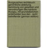 Thurgausches Rechtsbuch: Gerichtliche Abteilung. Sammlung Von Gesetzen Und Verordnungen Des Kantons Thurgau, Mit Grundsätzlichen Entscheiden Aus Den . Recht Betreffende (German Edition) by Thurgau