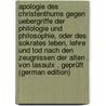 Apologie Des Christenthums Gegen Uebergriffe Der Philologie Und Philosophie, Oder Des Sokrates Leben, Lehre Und Tod Nach Den Zeugnissen Der Alten . Von Lasaulx . Geprüft (German Edition) door Lindenbaur Alois