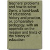 Teachers' Problems and How to Solve Them; A Hand-Book of Educational History and Practice, Or, Comparative Pedagogy, with an Appendix on the Mission and Limits of the History of Education door Plotinus Kenneth Sylvan Guthrie