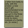 A Letter from Betty to Sally, with the answer; a New Year's gift. Recommended to be learnt by every servant in the three kingdoms, read once by every mistress of a family, etc. [In verse.] door Onbekend