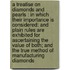 A treatise on diamonds and pearls : in which their importance is considered: and plain rules are exhibited for ascertaining the value of both; and the true method of manufacturing diamonds