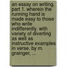 An essay on writing. Part 1. Wherein the running hand is made easy to those who write indifferently. With variety of diverting as well as instructive examples in verse. By M. Grainger, ... door M. Grainger