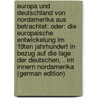 Europa Und Deutschland Von Nordamerika Aus Betrachtet: Oder: Die Europaische Entwickelung Im 19Ten Jahrhundert in Bezug Auf Die Lage Der Deutschen, . Im Innern Nordamerika (German Edition) door Duden Gottfried