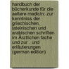 Handbuch Der Bücherkunde Für Die Aeltere Medicin: Zur Kenntniss Der Griechischen, Lateinischen Und Arabischen Schriften Im Ärztlichen Fache Und Zur . Und Erläuterungen (German Edition) by Choulant Ludwig