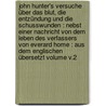 John Hunter's Versuche über das Blut, die Entzündung und die Schusswunden : nebst einer Nachricht von dem Leben des Verfassers von Everard Home : aus dem Englischen übersetzt Volume v.2 door Hunter John 1728-1793