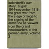Ludendorff's Own Story, August 1914-November 1918: The Great War from the Siege of Liège to the Signing of the Armistice As Viewed from the Grand Headquarters of the German Army, Volume 2 door Erich Ludendorff