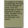 The Pageant of popes, contayninge the lyues of all the bishops of Rome, from the beginninge of them to the yeare of grace 1555, deuided into iii. sortes bishops, archbishops, and popes ... door John Bale