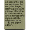 An account of the conversion of the Rev. John Thayer, lately a Protestant minister at Boston in North-America, who embraced the Roman Catholic religion at Rome, ... 1783 The eighth edition. door John Thayer