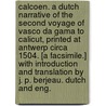 Calcoen. a Dutch Narrative of the Second Voyage of Vasco Da Gama to Calicut, Printed at Antwerp Circa 1504. [A Facsimile.] with Introduction and Translation by J. P. Berjeau. Dutch and Eng. door Onbekend