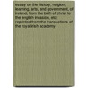 Essay on the History, Religion, Learning, Arts, and Government, of Ireland, from the Birth of Christ to the English Invasion, etc. Reprinted from the Transactions of the Royal Irish Academy door John D'alton