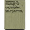 Geographische und naturwissenschaftliche abhandlungen. I. Zur vierhundertjährigen feier der entdeckung Amerikas: Columbus und seine vier reisen nach . erzeugnisse Spaniens (German Edition) door J. 1835-1918 Rein J