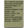 Joh. Friedrich Joachims Samlung Vermischter Anmerckungen, In Welchen Unterschiedene In Die Staats- Und Lehen-rechte, Wie Auch In Die Geschichte Gehörige Sachen Abgehandelt Werden, Volume 4 door Johann Friedrich Joachim