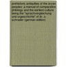 Prehistoric antiquities of the Aryan peoples: a manual of comparative philology and the earliest culture. Being the "Sprachvergleichung und urgeschichte" of Dr. O. Schrader (German Edition) door Schrader Otto